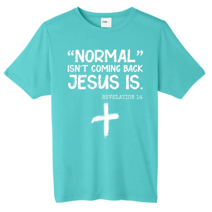 Normal Isn't Coming Back Jesus Is Revelation 14 ChromaSoft Performance T-Shirt