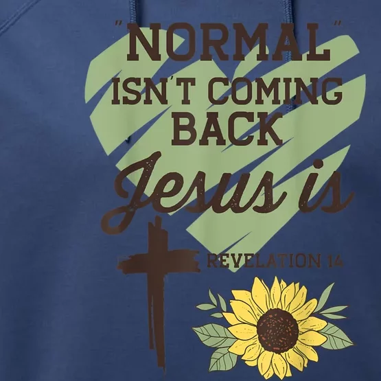 Normal Isnt Coming Back Jesus Is Christian Performance Fleece Hoodie