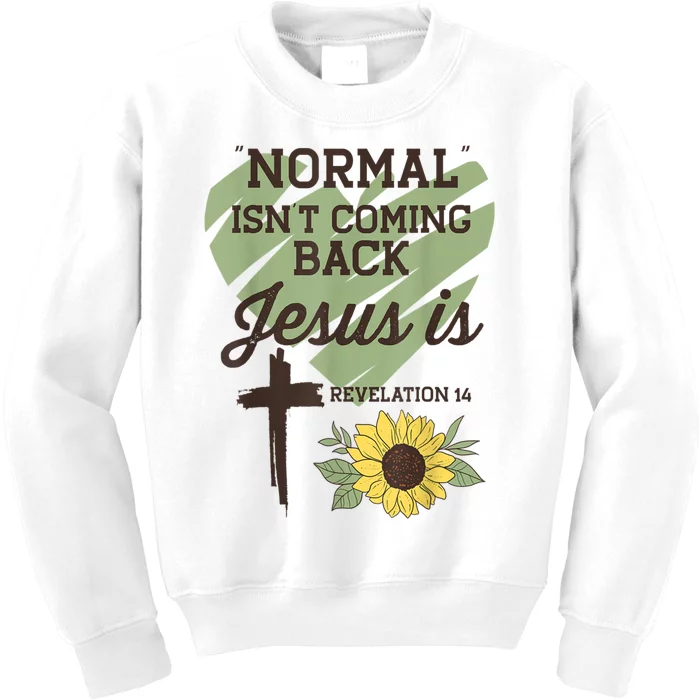 Normal Isnt Coming Back Jesus Is Christian Kids Sweatshirt