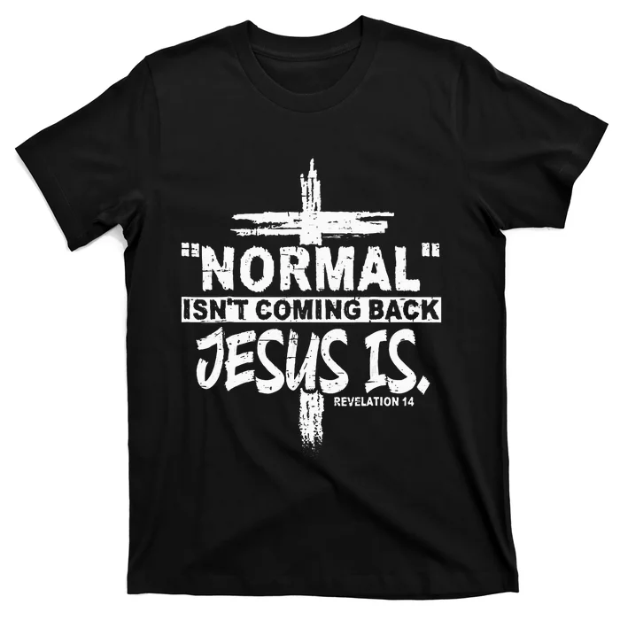 Normal Isnt Coming Back But Jesus Is Revelation 14 T-Shirt