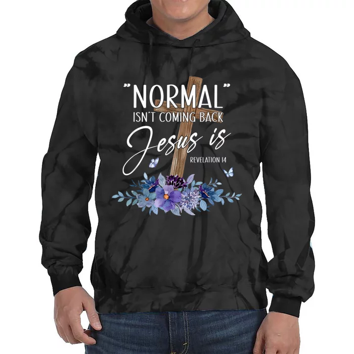 Normal Isnt Coming Back But Jesus Is Revelation 14 Flower Tie Dye Hoodie