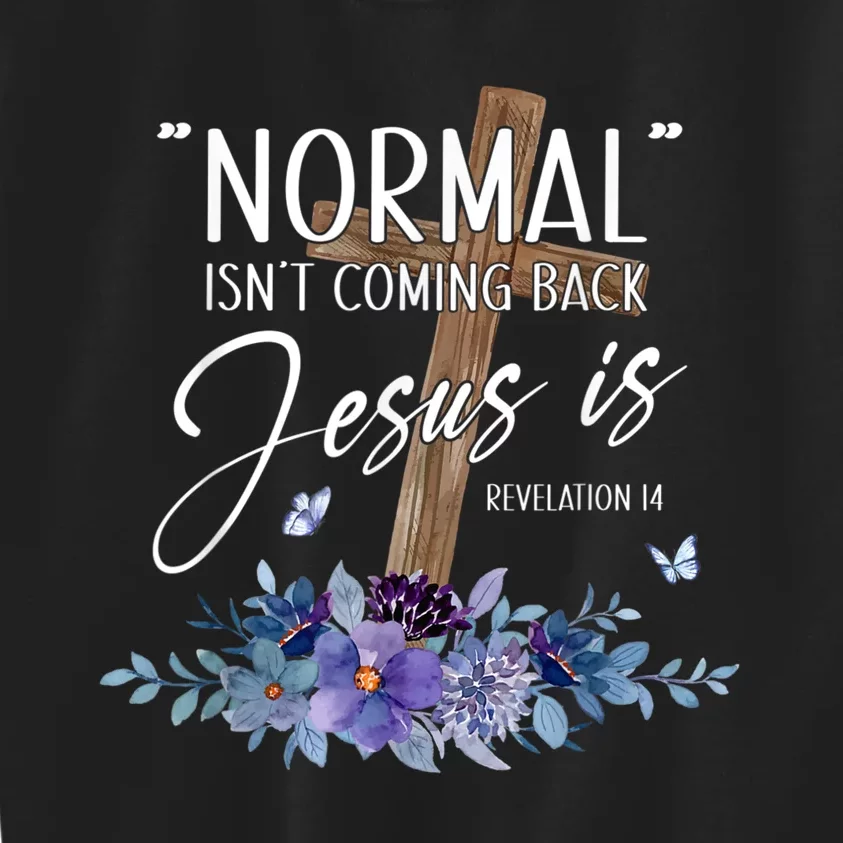 Normal Isnt Coming Back But Jesus Is Revelation 14 Flower Kids Sweatshirt