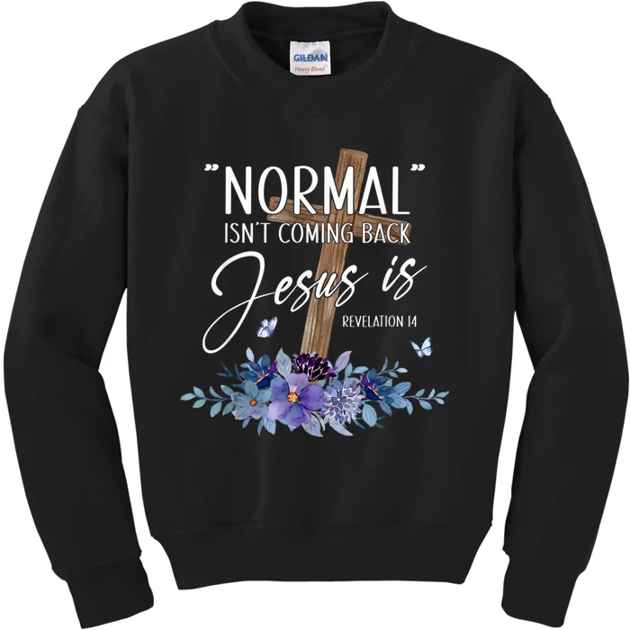 Normal Isnt Coming Back But Jesus Is Revelation 14 Flower Kids Sweatshirt