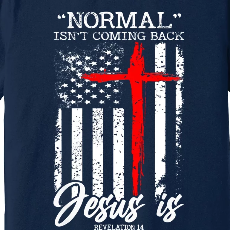 Normal Isn't Coming Back But Jesus Is Revelation 14 Premium T-Shirt