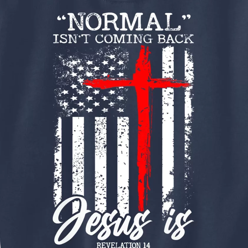 Normal Isn't Coming Back But Jesus Is Revelation 14 Kids Sweatshirt