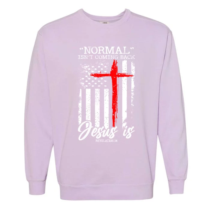 Normal Isn't Coming Back But Jesus Is Revelation 14 Garment-Dyed Sweatshirt