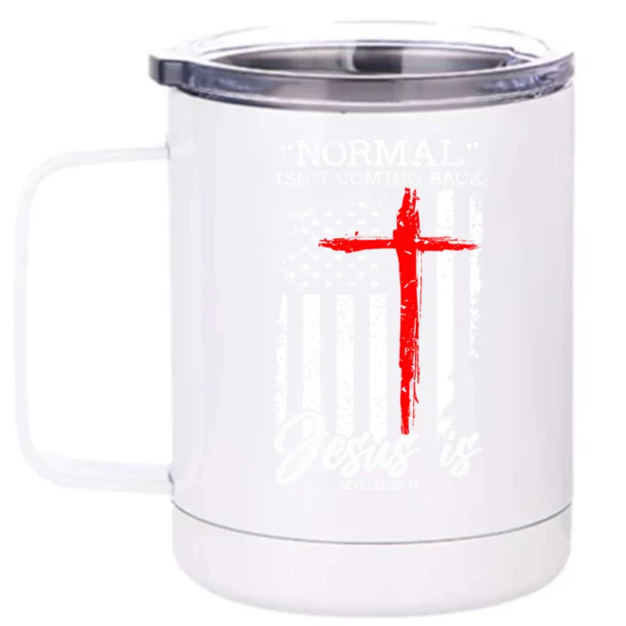 Normal Isn't Coming Back But Jesus Is Revelation 14 Front & Back 12oz Stainless Steel Tumbler Cup