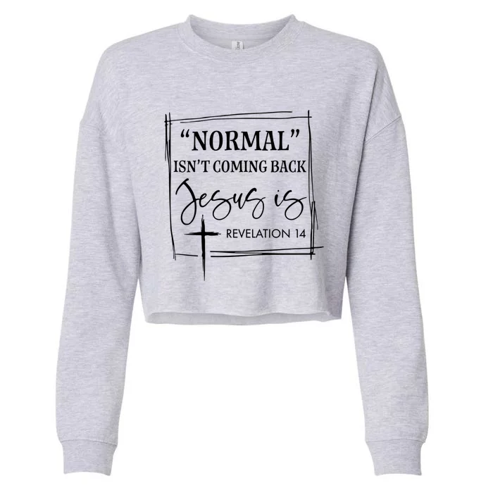 Normal Isn't Coming Back Jesus Is Bible Christian Religious Meaningful Gift Cropped Pullover Crew