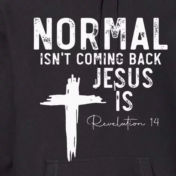 Normal Isn't Coming Back But Jesus Is Revelation 14 Premium Hoodie