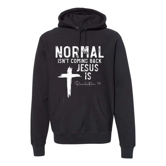 Normal Isn't Coming Back But Jesus Is Revelation 14 Premium Hoodie