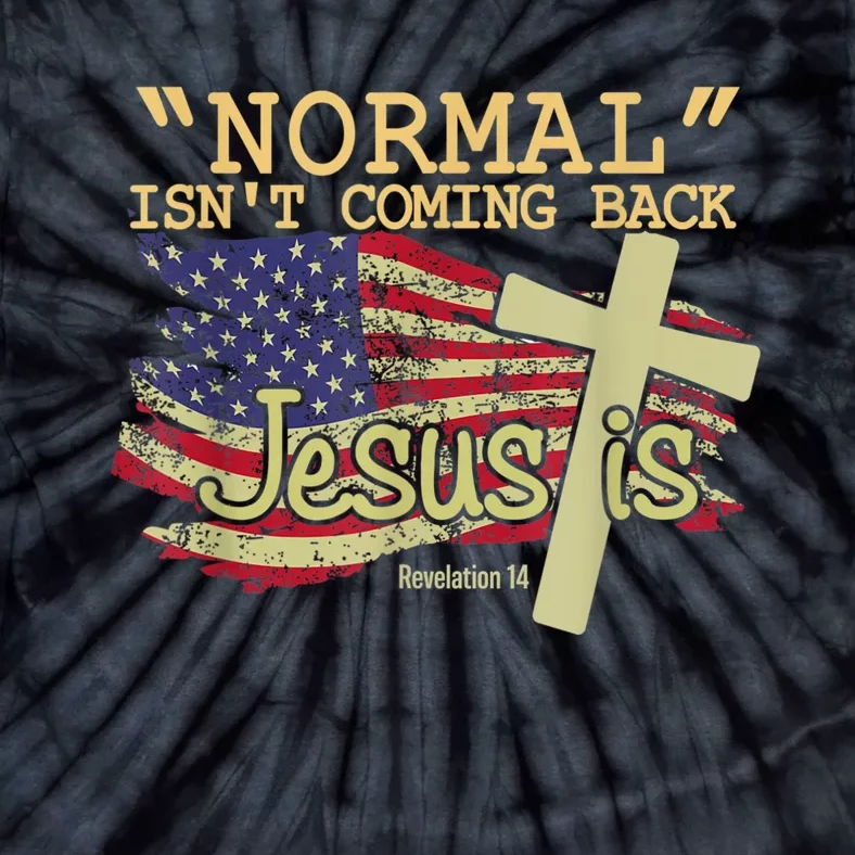 Normal Isn't Coming Back Jesus Is Revelation 14 Christian Tie-Dye T-Shirt