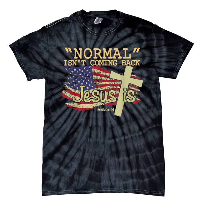 Normal Isn't Coming Back Jesus Is Revelation 14 Christian Tie-Dye T-Shirt