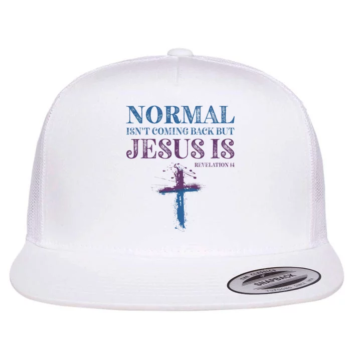 Normal Isnt Coming Back But Jesus Is Revelation 14 Flat Bill Trucker Hat