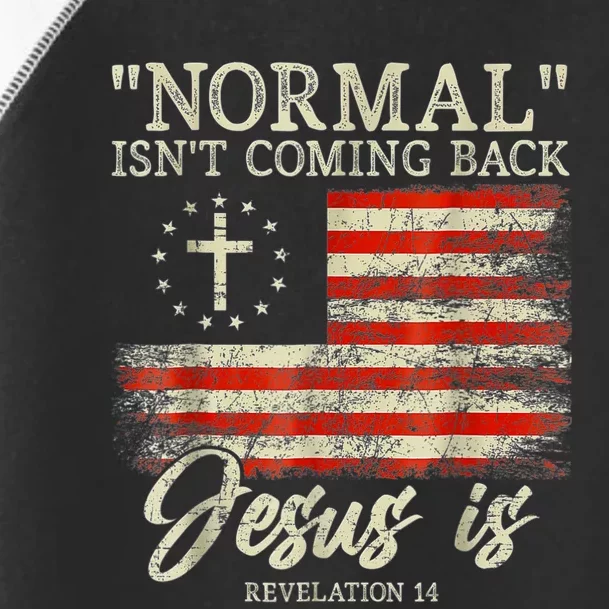 Normal Isn't Coming Back Jesus Is Revelation 14 Christian Toddler Fine Jersey T-Shirt