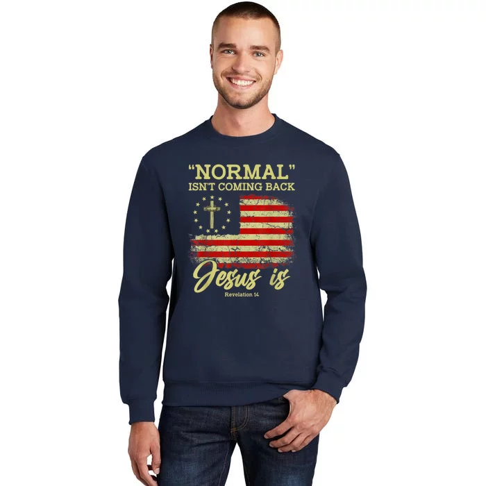 Normal Isn't Coming Back Jesus Is Revelation 14 Christian Sweatshirt