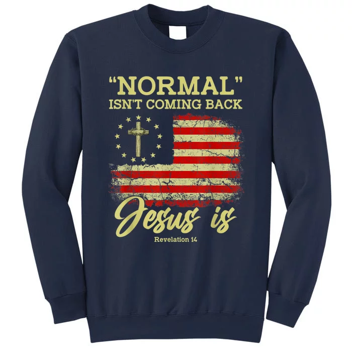 Normal Isn't Coming Back Jesus Is Revelation 14 Christian Sweatshirt