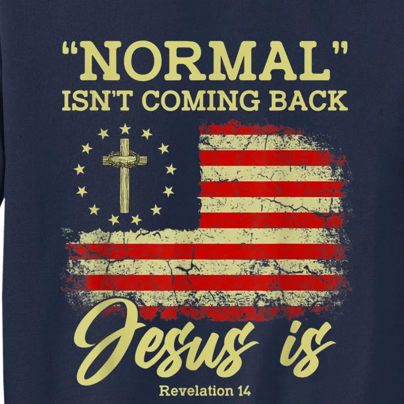 Normal Isn't Coming Back Jesus Is Revelation 14 Christian Tall Sweatshirt