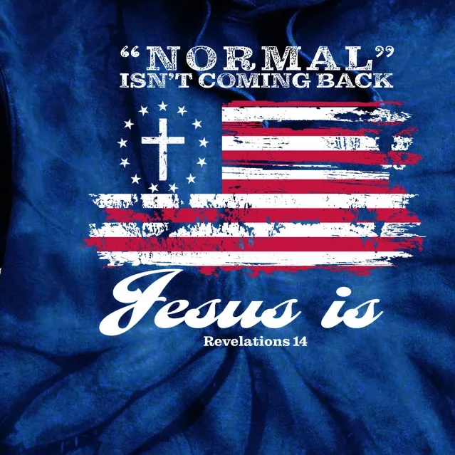 Normal Isn't Coming Back But Jesus Is Revelation 14 American Flag Tie Dye Hoodie