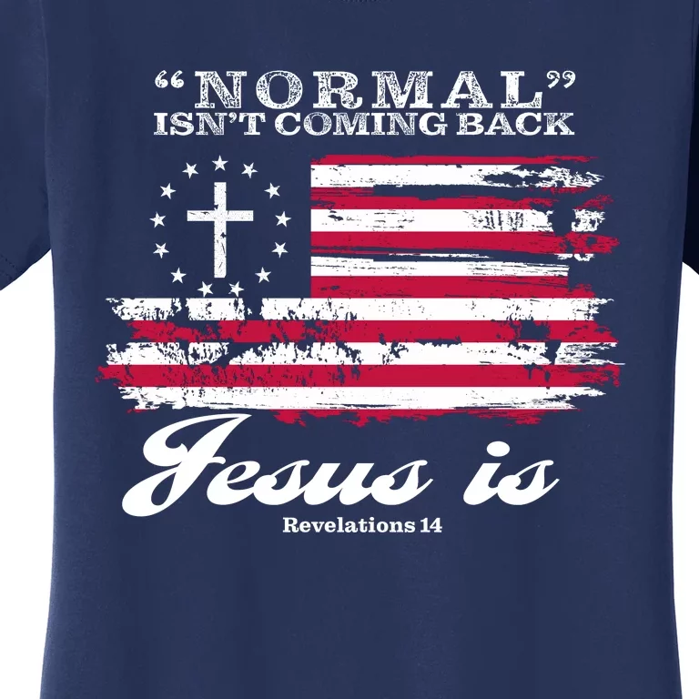 Normal Isn't Coming Back But Jesus Is Revelation 14 American Flag Women's T-Shirt