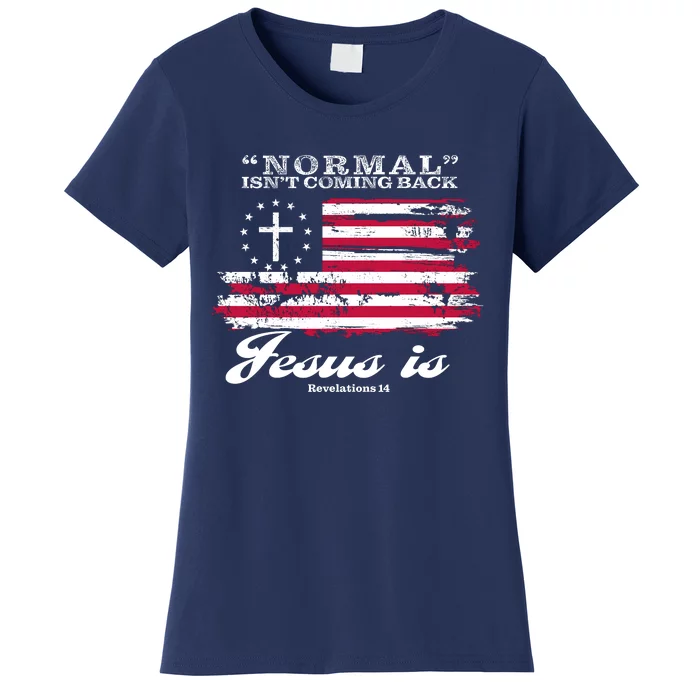 Normal Isn't Coming Back But Jesus Is Revelation 14 American Flag Women's T-Shirt