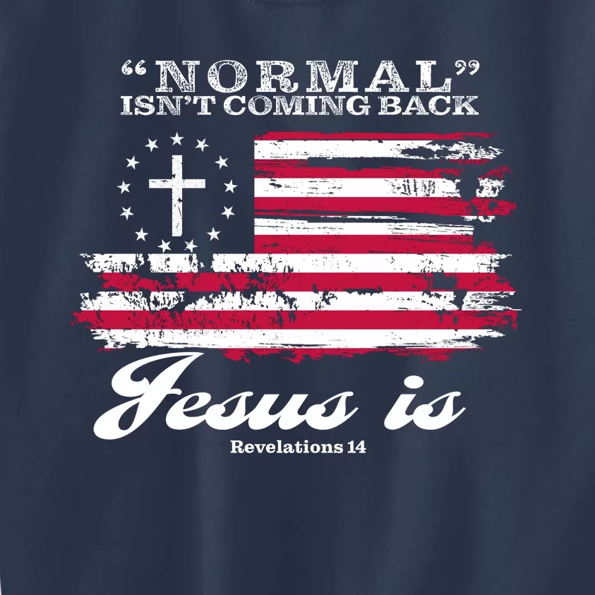 Normal Isn't Coming Back But Jesus Is Revelation 14 American Flag Kids Sweatshirt