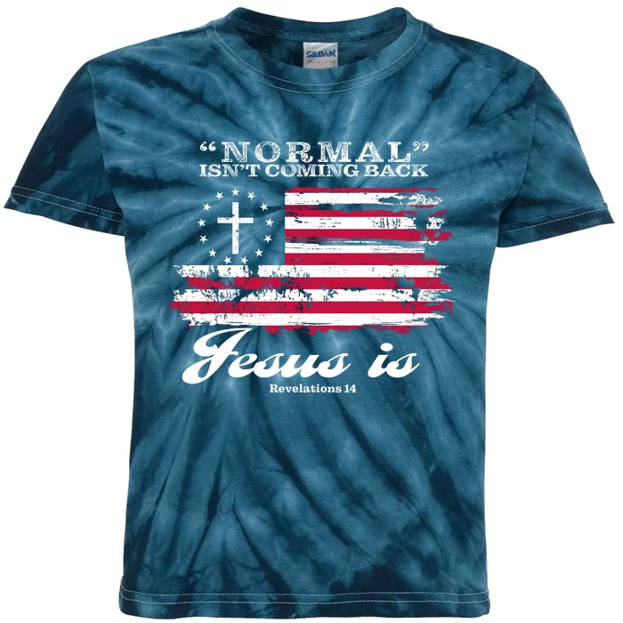 Normal Isn't Coming Back But Jesus Is Revelation 14 American Flag Kids Tie-Dye T-Shirt