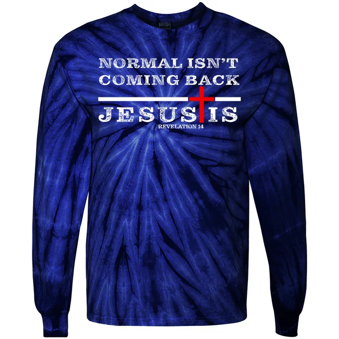 Normal Isn't Coming Back But Jesus Is Revelation 14 Tie-Dye Long Sleeve Shirt