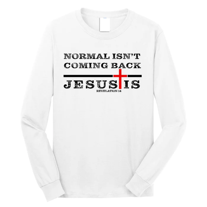 Normal Isn't Coming Back But Jesus Is Revelation 14 Long Sleeve Shirt