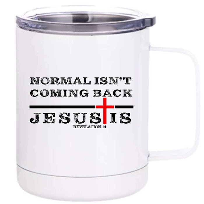 Normal Isn't Coming Back But Jesus Is Revelation 14 Front & Back 12oz Stainless Steel Tumbler Cup