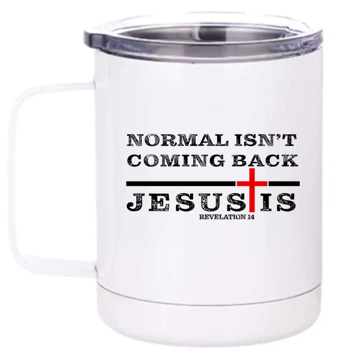 Normal Isn't Coming Back But Jesus Is Revelation 14 Front & Back 12oz Stainless Steel Tumbler Cup