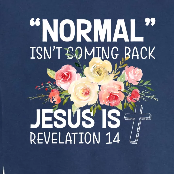 Normal Isn't Coming Back Jesus Is Revelation Flower Garment-Dyed Sweatshirt