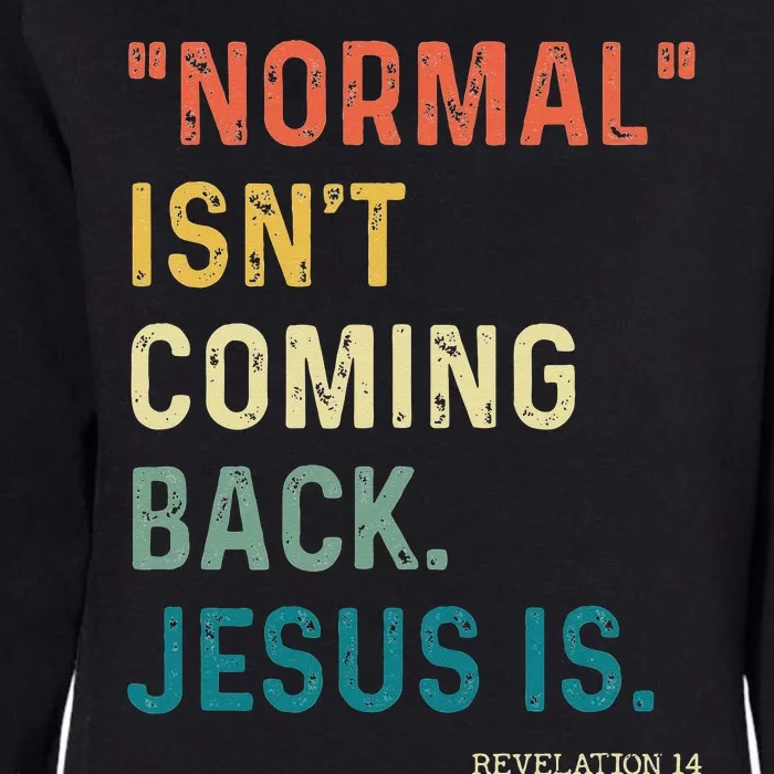 Normal Isnt Coming Back But Jesus Is Revelation 14 Costume Womens California Wash Sweatshirt