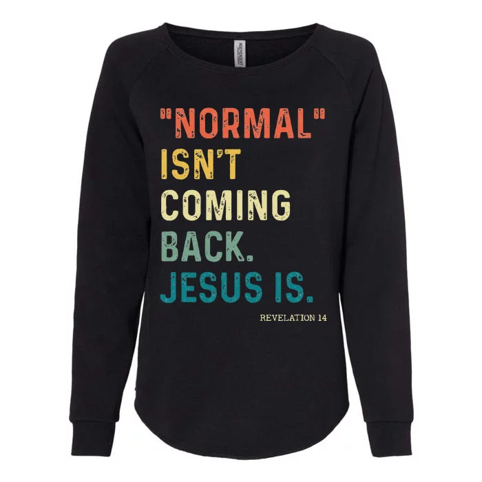 Normal Isnt Coming Back But Jesus Is Revelation 14 Costume Womens California Wash Sweatshirt