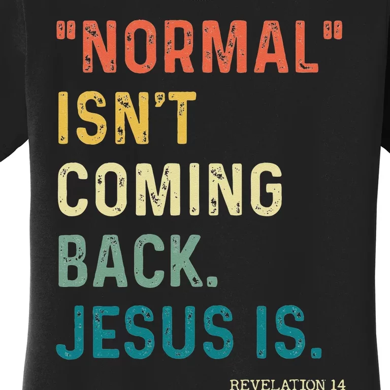 Normal Isnt Coming Back But Jesus Is Revelation 14 Costume Women's T-Shirt