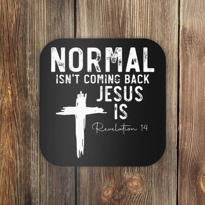 Normal Isnt Coming Back But Jesus Is Revelation 14 Coaster