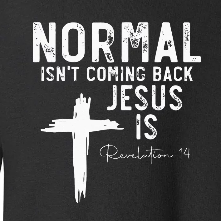 Normal Isnt Coming Back But Jesus Is Revelation 14 Toddler Sweatshirt