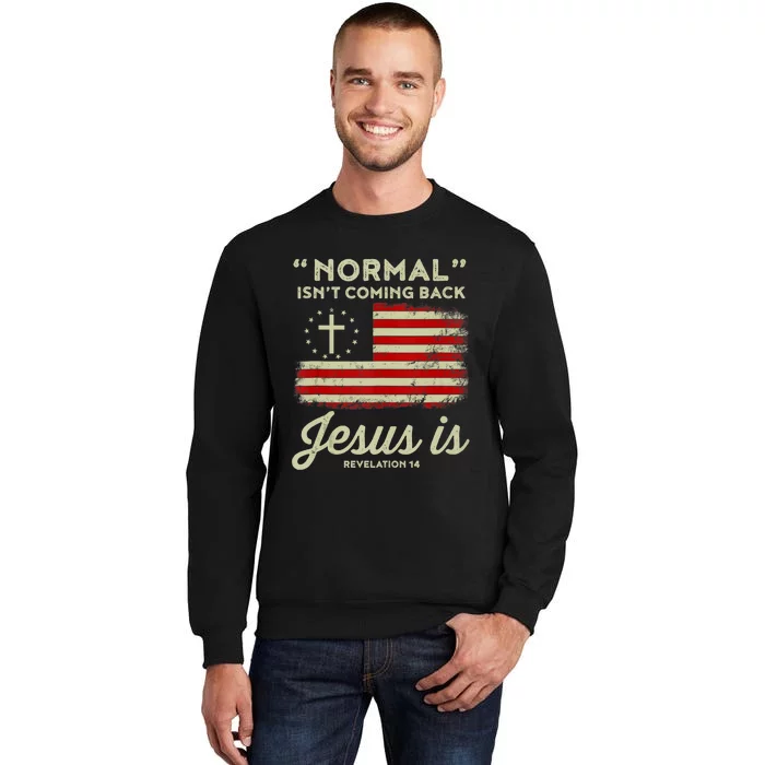 Normal Isnt Coming Back Jesus Is Christian Sweatshirt