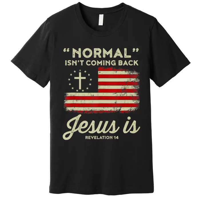 Normal Isnt Coming Back Jesus Is Christian Premium T-Shirt