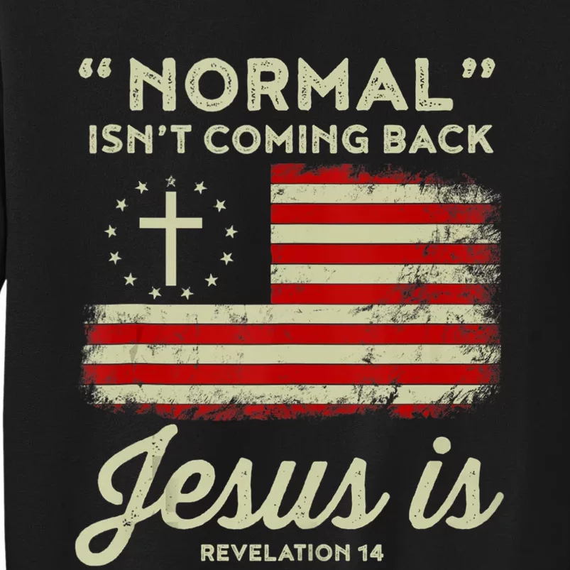 Normal Isnt Coming Back Jesus Is Christian Tall Sweatshirt