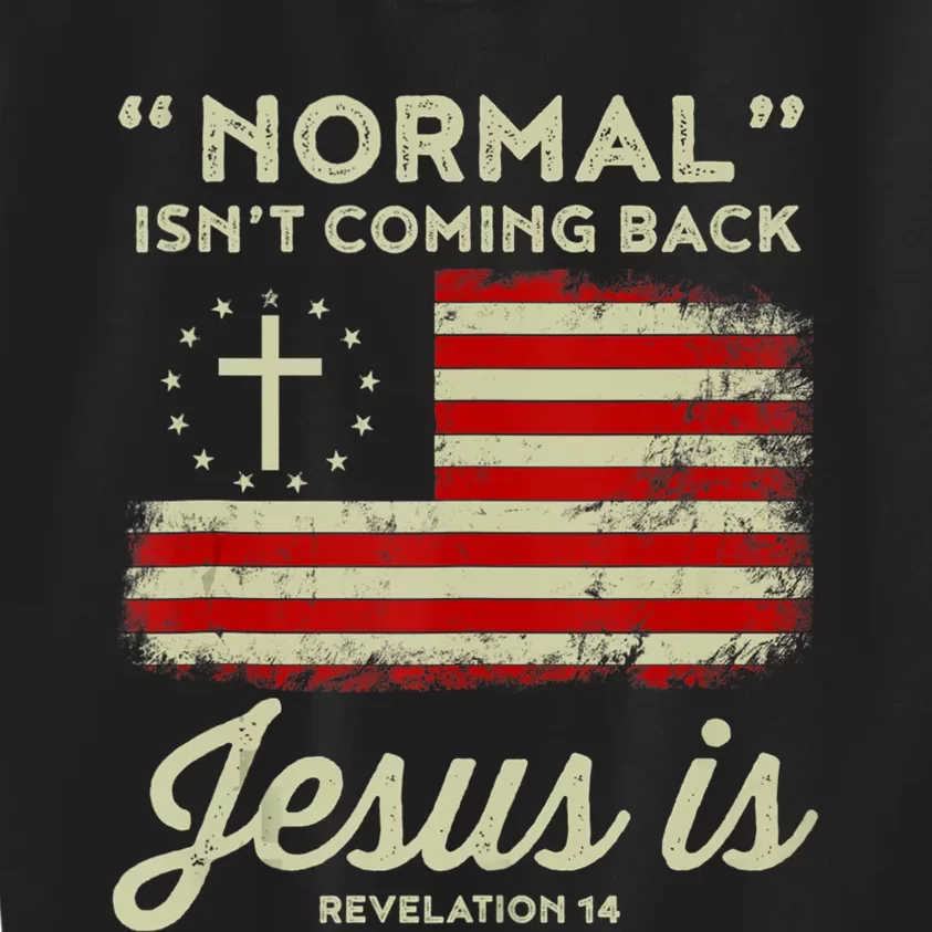 Normal Isnt Coming Back Jesus Is Christian Kids Sweatshirt