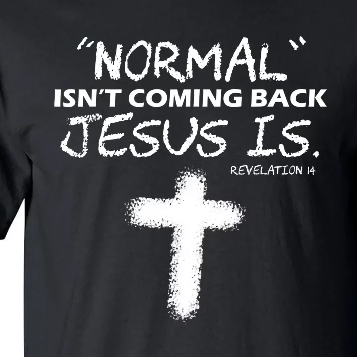 Normal Isnt Coming Back Jesus Is Christian Tall T-Shirt