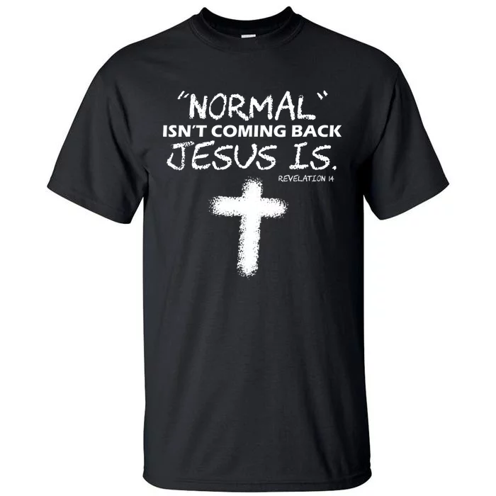 Normal Isnt Coming Back Jesus Is Christian Tall T-Shirt