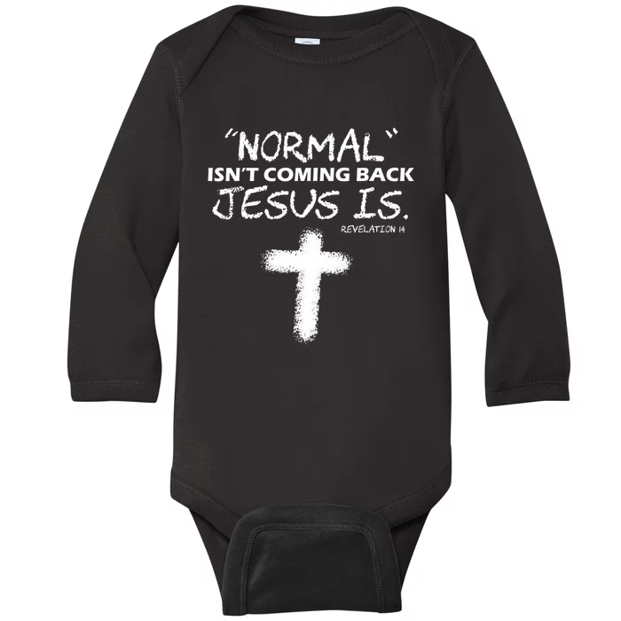 Normal Isnt Coming Back Jesus Is Christian Baby Long Sleeve Bodysuit