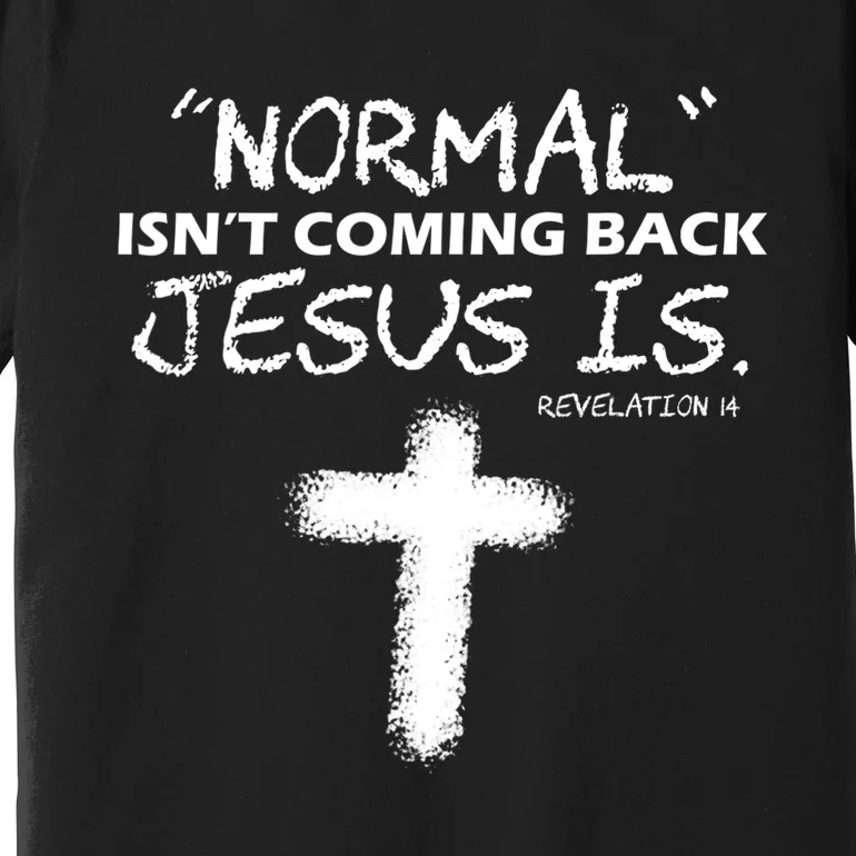 Normal Isnt Coming Back Jesus Is Christian Premium T-Shirt