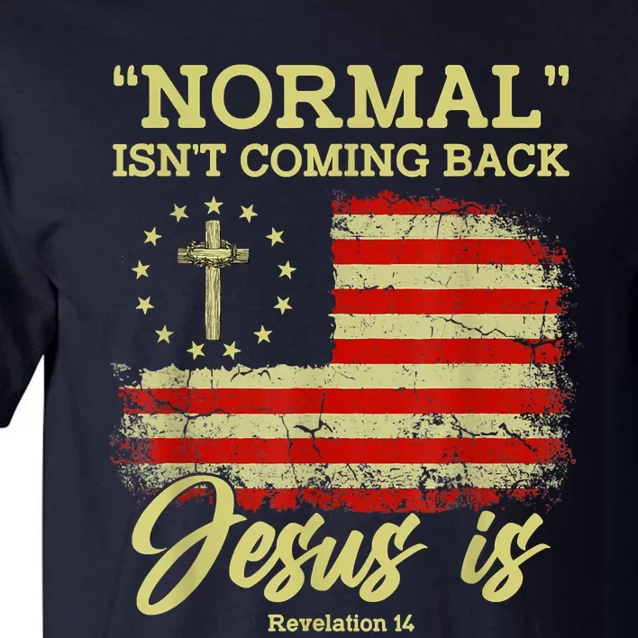 Normal Isn't Coming Back Jesus Is Revelation 14 Christian Tall T-Shirt