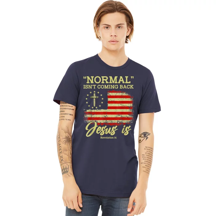 Normal Isn't Coming Back Jesus Is Revelation 14 Christian Premium T-Shirt