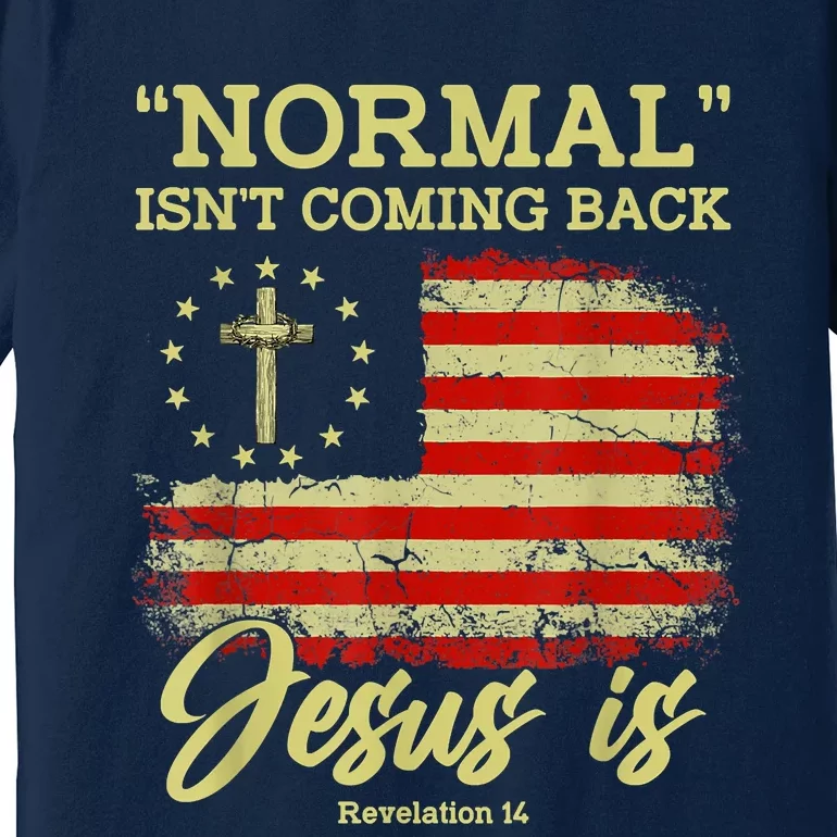 Normal Isn't Coming Back Jesus Is Revelation 14 Christian Premium T-Shirt