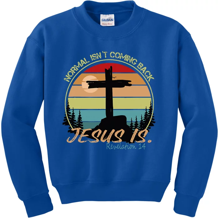 Normal IsnT Coming Back Jesus Is Kids Sweatshirt