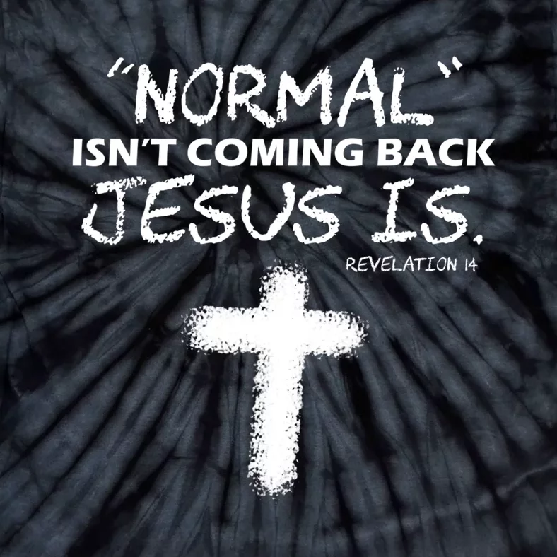 Normal Isnt Coming Back Jesus Is Christian Tie-Dye T-Shirt