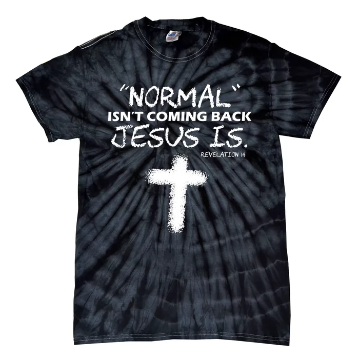 Normal Isnt Coming Back Jesus Is Christian Tie-Dye T-Shirt